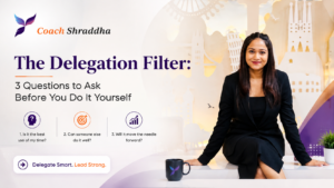 The Delegation Filter: 3 Questions to Ask Before You Do It Yourself